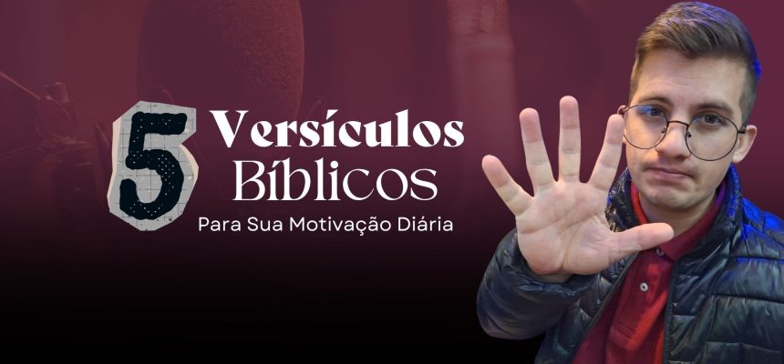 5 Versículos Bíblicos Para Motivação Diária